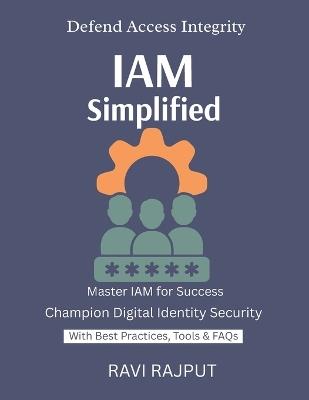 IAM Simplified: Control Access Smartly IAM for Cloud & On-Prem Secure Identity Fast Scalable IAM Frameworks Trustworthy Access Systems - Ravi Rajput - cover
