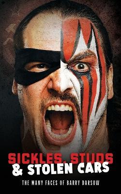 Sickles, Studs & Stolen Cars: The Many Faces of Barry Darsow - Graham Johnson - cover