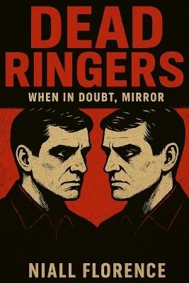 Dead Ringers: When in Doubt, Mirror: A dark, unsettling psychological thriller of grief, identity, obsession, and an unreliable narrator who wears the faces of the dead - Niall Florence - cover