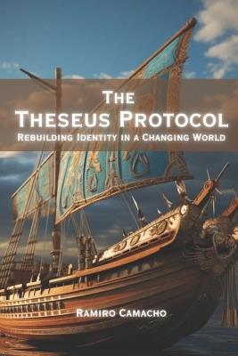 The Theseus Protocol: Rebuilding Identity in a Changing World - Ramiro Camacho - cover