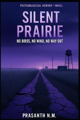 Silent Prairie: No Birds, No Wind, No Way Out - Prasanth N M - cover