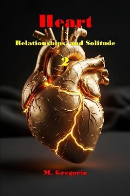Heart, Relationships, and Solitude 2: A survival manual for the heart: from the pain of loss to serene solitude, and finally to the courage to love again with full self-awareness. - Gregorio M - cover