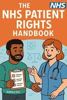 The NHS Patient Rights Handbook: Beating Waiting Lists, Complaints, Appeals, and Second Opinions - Matthew Day - cover