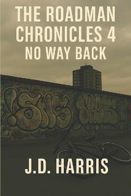The Roadman Chronicles 4: No Way Back - J D Harris - cover