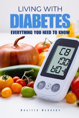 Living With DIABETES: Everything You Need To Know - Maurice Woodson - cover