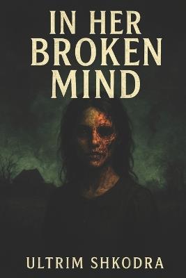 In Her Broken Mind - Ultrim Shkodra - cover