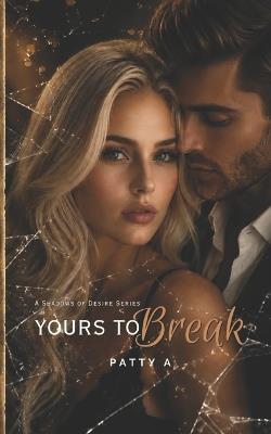 Yours To Break - Patty A - cover