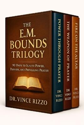 The E.M. Bounds Trilogy: 90 Days to Ignite Power, Passion, and Prevailing Prayer - Vince Rizzo - cover
