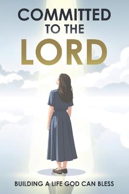 Committed to the Lord: Building a Life God Can Bless: Based on Proverbs 16:3 - Sherry Lee - cover
