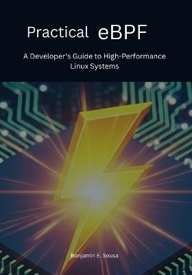 Practical eBPF: A Developer's Guide to High-Performance Linux Systems - Benjamin E Sousa - cover