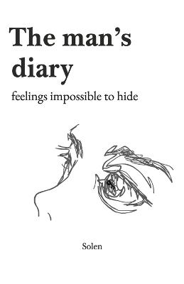 The Man's Diary: feelings impossible to hide - Solen B - cover