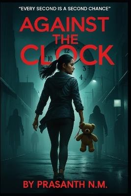 Against the Clock: Every second is a second chance. - Prasanth N M - cover