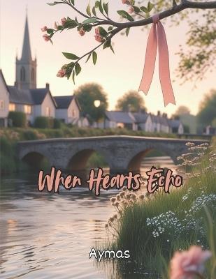 When Hearts Echo: A Rosebridge Romance - Aymas A - cover