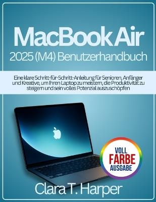MacBook Bis 2025 (M4) Benutzerhandbuch: Eine klare Schritt-für-Schritt-Anleitung fün für Senioren, Anfänger und Kreative - Clara T Harper - cover