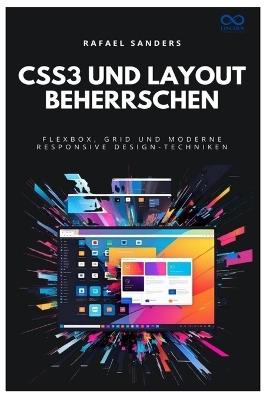 CSS3 und Layout beherrschen: Flexbox, Grid und moderne Responsive Design-Techniken - Rafael Sanders - cover