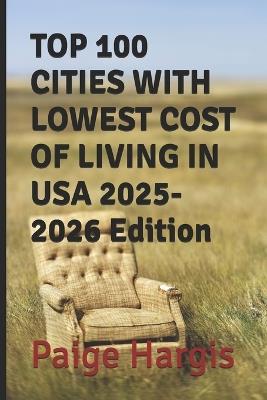 TOP 100 CITIES WITH LOWEST COST OF LIVING IN USA 2025-2026 Edition - Paige Hargis - cover