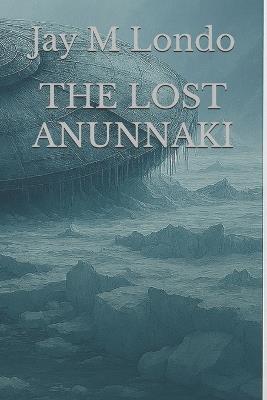 The Lost Anunnaki - Jay M Londo - cover