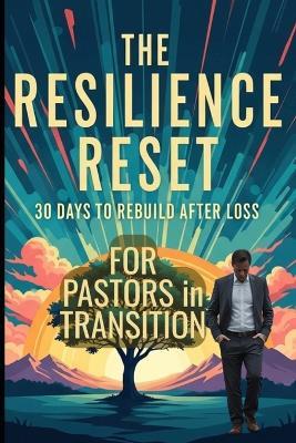 The Pastor's Resilience Reset: A 30-Day Journey from Ministry Loss to Renewed Calling - Bobby Bressman - cover