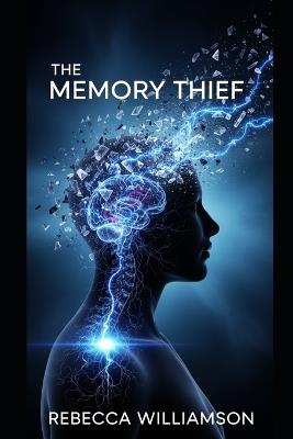 The Memory Thief: An Unforgettable Psycological Thriller - Rebecca Williamson - cover
