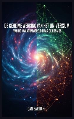 De Geheime Werking van het Universum: Van de Kwantumwereld naar de Kosmos - Can Bartu H - cover