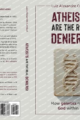 Atheists are the real deniers!: How genetics reveals God within us - Intelligent Design and creationism - Luiz Alexandre Combat - cover