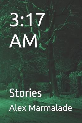 3: 17 AM: Stories - Alex Marmalade - cover