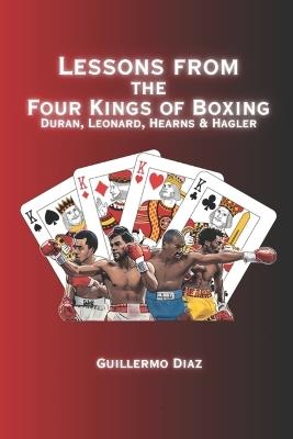 Lessons From the Four Kings of Boxing: Duran, Leonard, Hearns & Hagler - Guillermo Diaz - cover