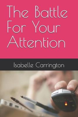 The Battle For Your Attention - Isabelle Carrington - cover