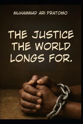 The Justice the World Longs for - Muhammad Ari Pratomo - cover
