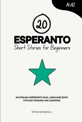 20 Esperanto Short Stories for Beginners: An English-Esperanto Dual-Language Book for Easy Reading and Learning - Duygu Mengioglu - cover