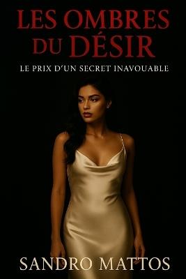Les Ombres du Désir: Le prix d'un secret inavouable - Sandro Mattos - cover