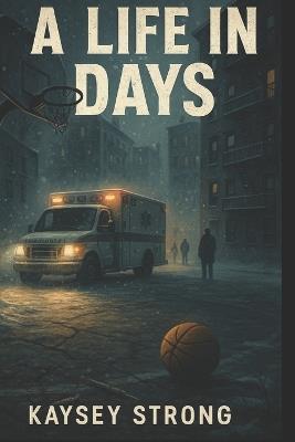 A Life in Days - Kaysey Strong - cover
