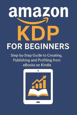 Amazon KDP for Beginners: Step-by-step guide to create, publish, and profit from Kindle eBooks without investment or writing - Elvis Santos - cover