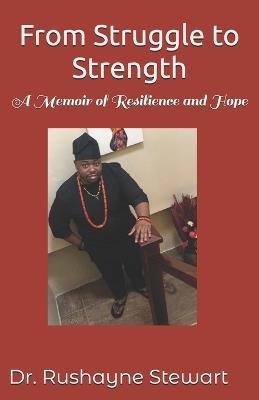 From Struggle to Strength: : A Memoir of Resilience and Hope - Rushayne Stewart - cover