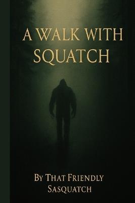 A Walk with Squatch - That Friendly Sasquatch - cover