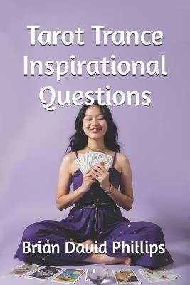 Tarot Trance Inspirational Questions - Brian David Phillips - cover