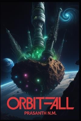 Orbitfall: An asteroid carries a self-replicating alien factory - Prasanth N M - cover