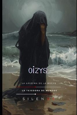 Oizys: La Lágrima de la Noche - Cristina Lobo,Manuel Rodsua,La Tejedora de Mundos (Silenos) - cover
