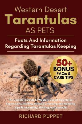 Western Desert Tarantulas as Pets: The Complete Guide to Western Desert Tarantulas: Expert Care, Feeding, Behavior, Housing, and Handling Tips for a Healthy, Thriving Pet Tarantula - Richard Puppet - cover