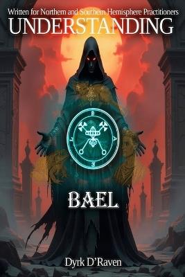 Understanding Bael - Dyrk D'Raven - cover