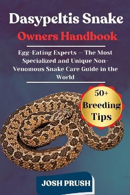 Dasypeltis Snake: Egg-Eating Experts - The Most Specialized and Unique Non-Venomous Snake Care Guide in the World - Josh Prush - cover