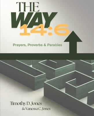 The Way 4: 16: Prayers, Proverbs & Parables - Vanessa C Jones,Timothy D Jones - cover