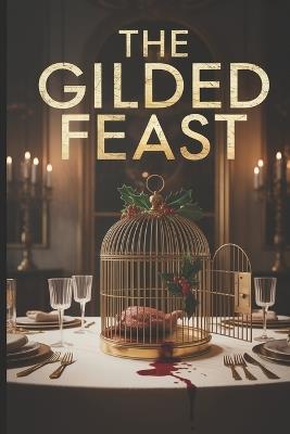 The Gilded Feast: A great subtitle acts like a second title, telling the reader the genre and promising an exciting experience. - Said T - cover