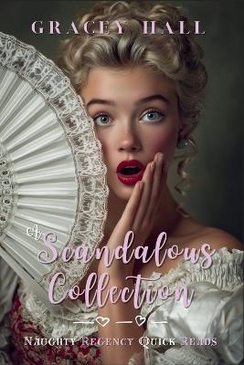 A Scandalous Collection: Naughty Regency Quick Reads - Gracey Hall - cover