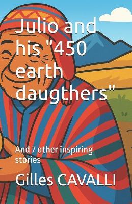 Julio and his "450 earth daugthers": And 7 other inspiring stories - Gilles Cavalli - cover