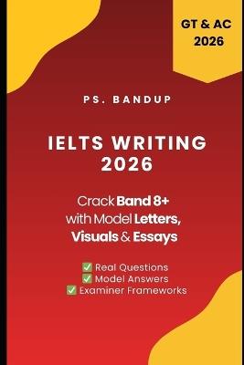 IELTS Writing Band 8+ Cracked: Letters, Essays & Visuals: Covers Academic & General Training Writing Task 1 & 2 with Updated 2025 Writing Topics - cover