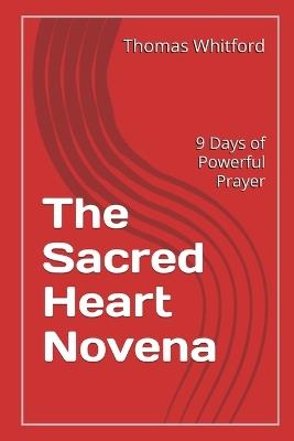 The Sacred Heart Novena: 9 Days of Powerful Prayer - Thomas Whitford - cover