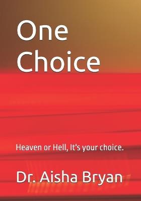 One Choice.: Heaven or Hell, it's your choice. - Aisha Bryan - cover