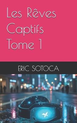 Les Rêves Captifs - Tome 1 - Eric Sotoca - cover