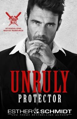 Unruly Protector - Esther E Schmidt - cover